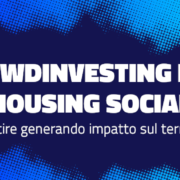 Crowdinvesting per l’housing sociale - Investire generando impatto sul territorio